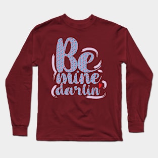 Valentine's Day - Be mine darlin' Long Sleeve T-Shirt